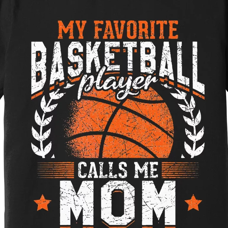 My Favorite Basketball Player Calls Me Mom Basketball Premium T-Shirt