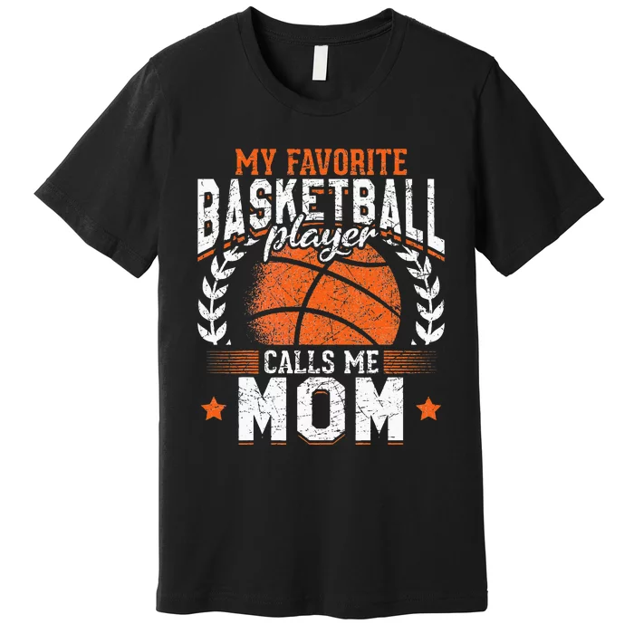 My Favorite Basketball Player Calls Me Mom Basketball Premium T-Shirt