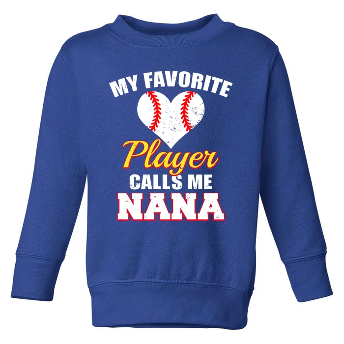 My Favorite Baseball Player Calls Me Nana Gift Toddler Sweatshirt