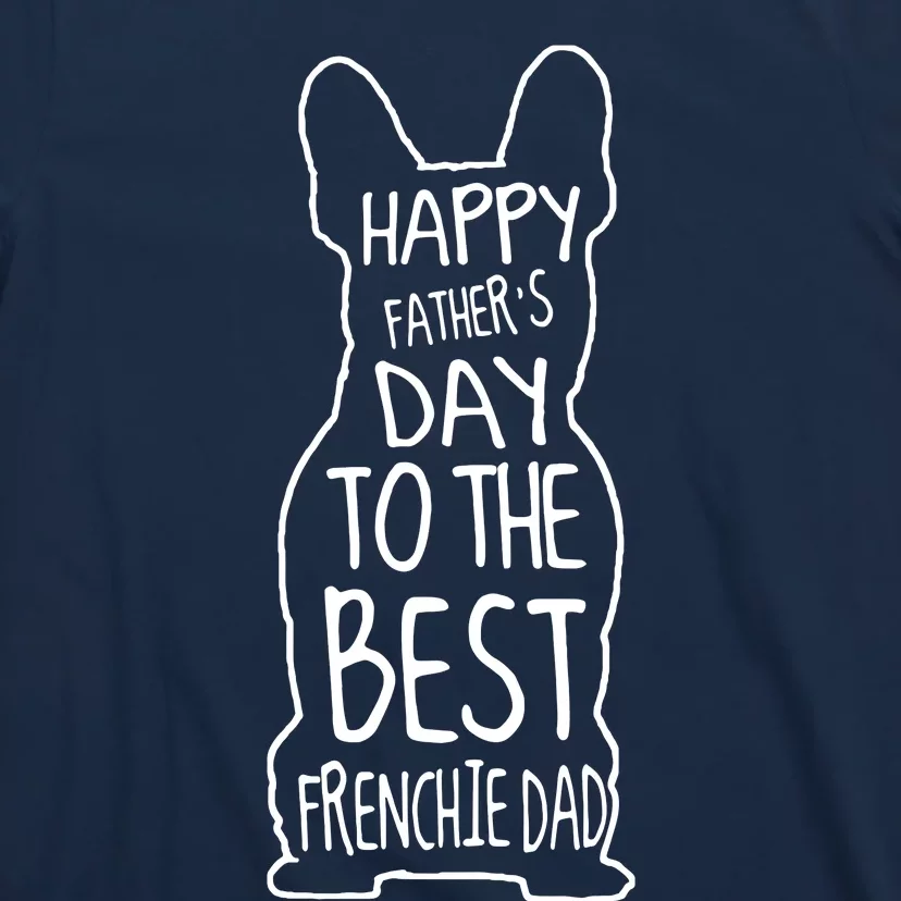 Men French Bulldog Gift For Lover Happy Fathers Day Frenchie Dad T-Shirt