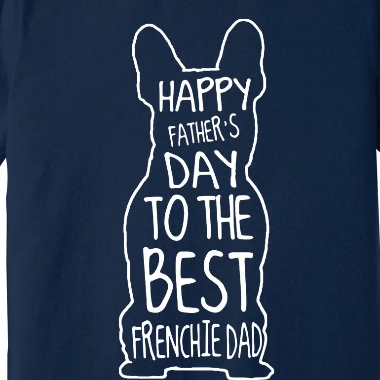 Men French Bulldog Gift For Lover Happy Fathers Day Frenchie Dad Premium T-Shirt