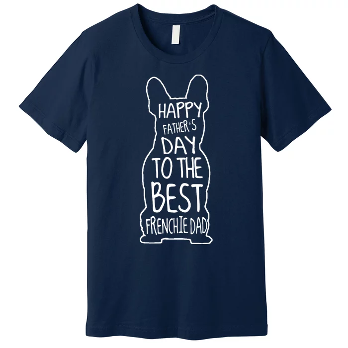 Men French Bulldog Gift For Lover Happy Fathers Day Frenchie Dad Premium T-Shirt