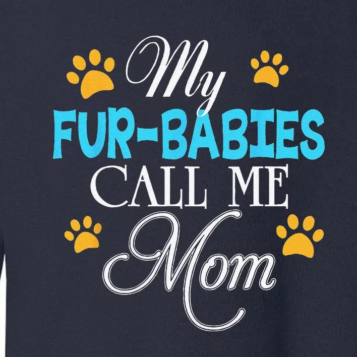 My Fur Babies Call Me Mom Dog Cat Lover Mother Father Day Toddler Sweatshirt