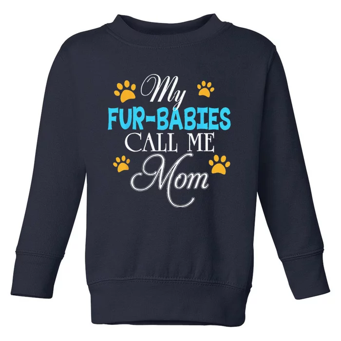 My Fur Babies Call Me Mom Dog Cat Lover Mother Father Day Toddler Sweatshirt