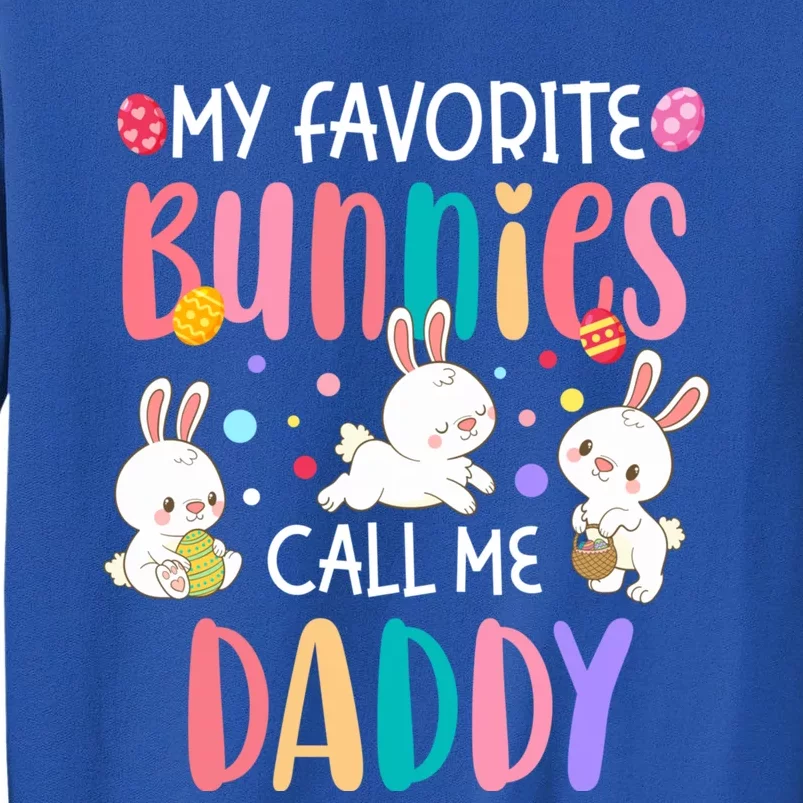 My Favorite Bunnies Call Me Daddy Cool Gift Funny Cute Easter Dad Gift Tall Sweatshirt