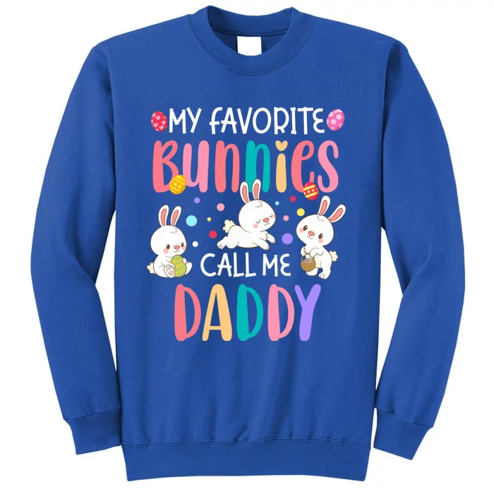 My Favorite Bunnies Call Me Daddy Cool Gift Funny Cute Easter Dad Gift Tall Sweatshirt