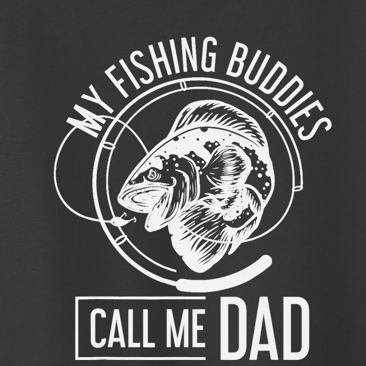 My Fishing Buddies Call Me Dad Fisherman Son Daddy Fishing Toddler T-Shirt