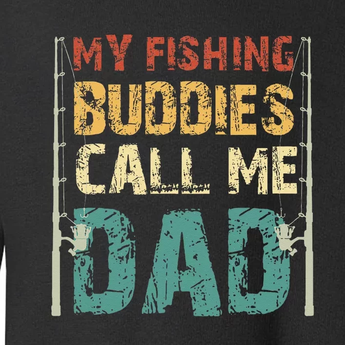 My Fishing Buddies Call Me Dad Father's Day Fisherman Daddy Toddler Sweatshirt