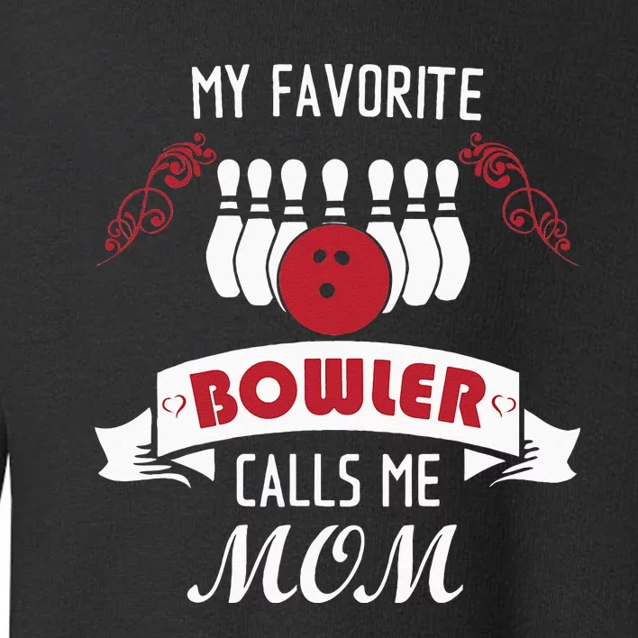 My Favorite Bowler Calls Me Mom Proud Bowling Mom Toddler Sweatshirt