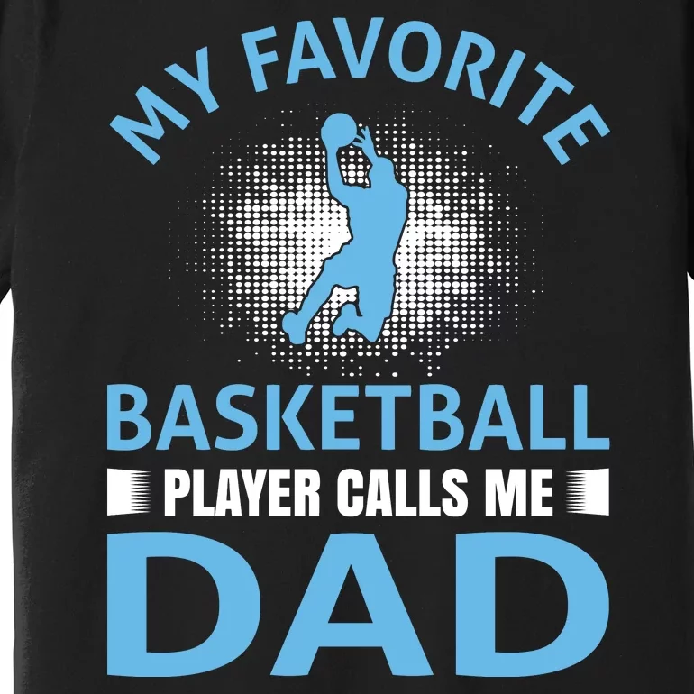 My Favorite Basketball Player Calls Me Dad Premium T-Shirt