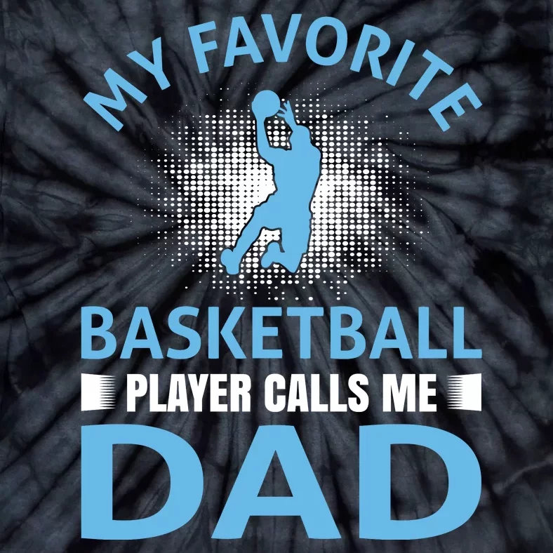 My Favorite Basketball Player Calls Me Dad Tie-Dye T-Shirt