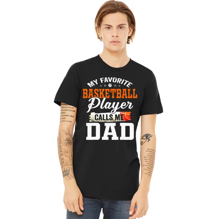 My Favorite Basketball Player Calls Me Ball Dad Fathers Day Premium T-Shirt