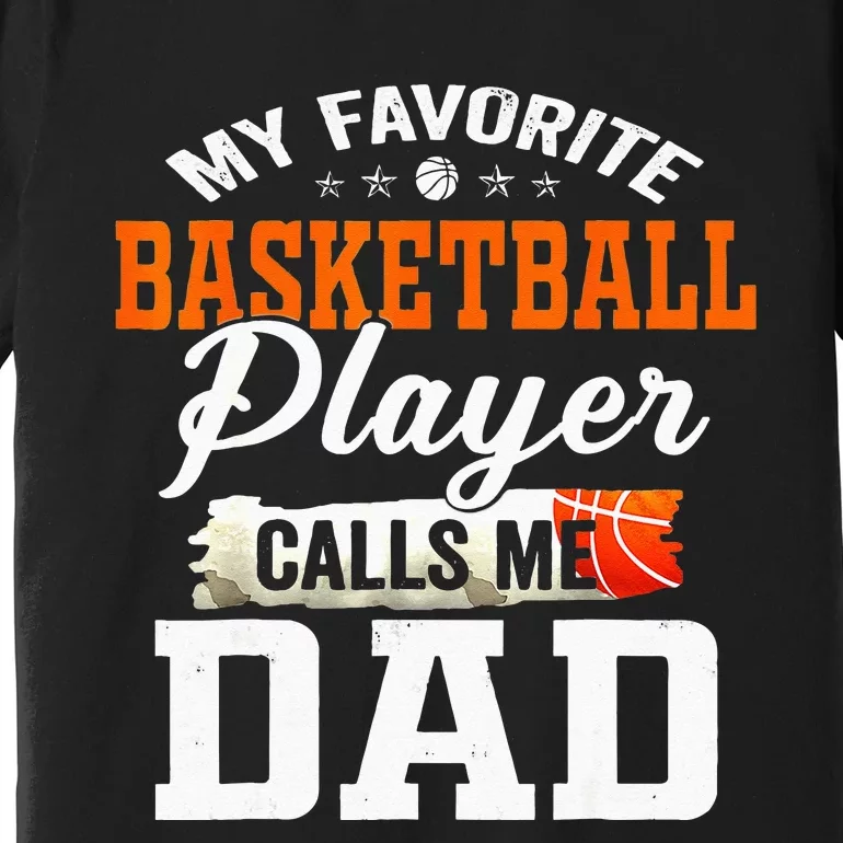 My Favorite Basketball Player Calls Me Ball Dad Fathers Day Premium T-Shirt