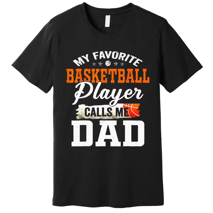 My Favorite Basketball Player Calls Me Ball Dad Fathers Day Premium T-Shirt