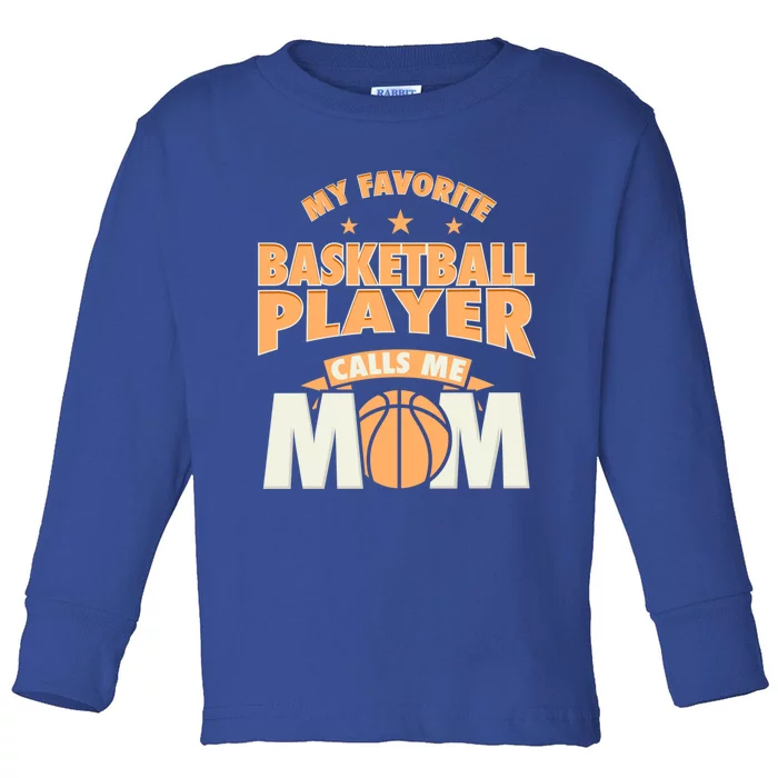 My Favorite Basketball Player Calls Me Mom Basketball Mom Funny Gift Toddler Long Sleeve Shirt