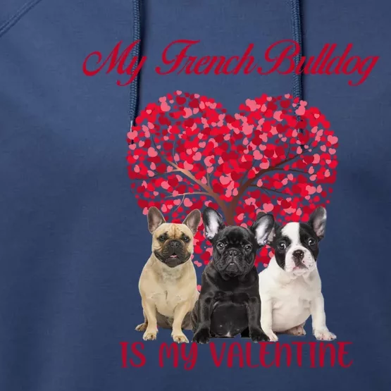 My French Bulldog Is My Valentine Dog Lover Valentines Day Gift Performance Fleece Hoodie