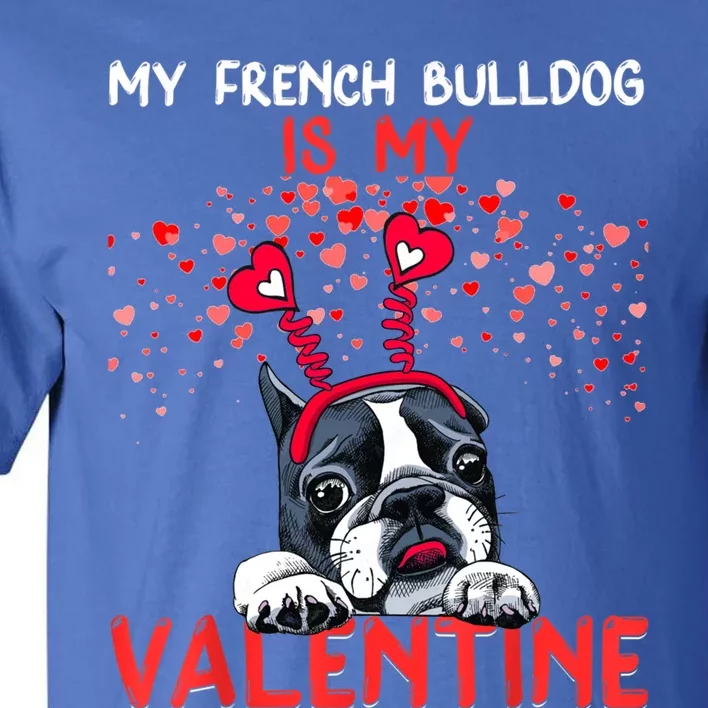 My French Bulldog Is My Valentine Funny French Bulldog Lover Cool Gift Tall T-Shirt