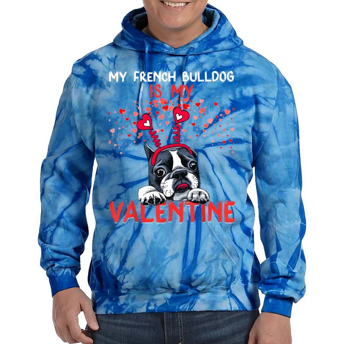 My French Bulldog Is My Valentine Funny French Bulldog Lover Cool Gift Tie Dye Hoodie