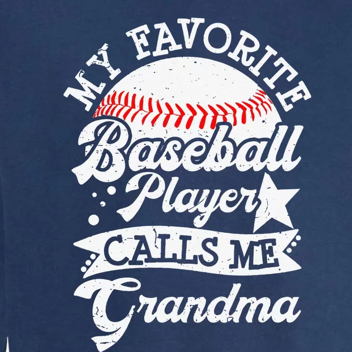 My Favorite Baseball Player Calls Me Grandma Baseball Family Garment-Dyed Sweatshirt