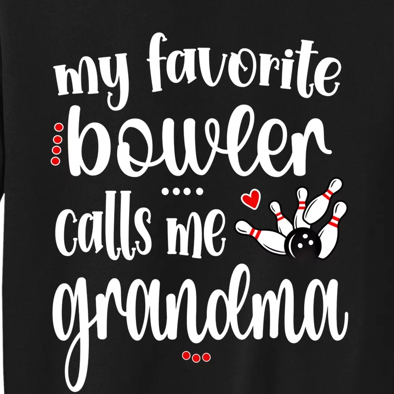 My Favorite Bowler Calls Me Bowling Grandma Meaningful Gift Tall Sweatshirt