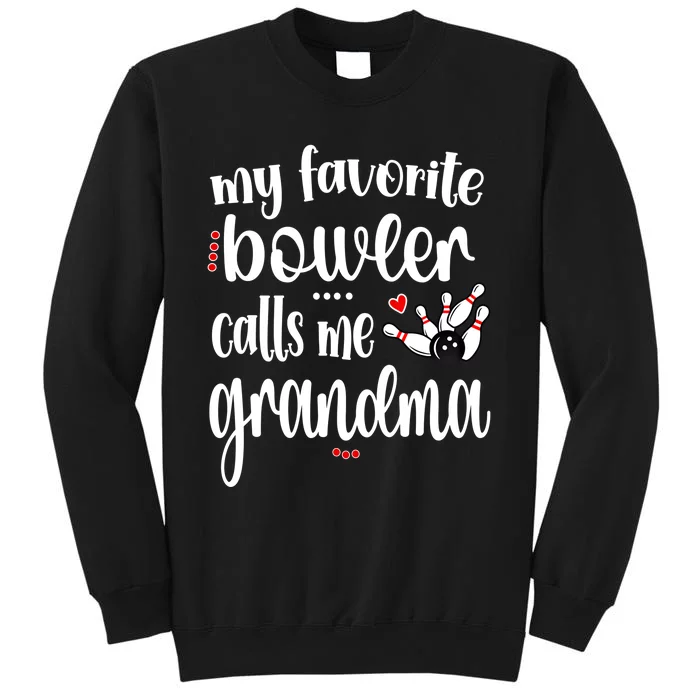 My Favorite Bowler Calls Me Bowling Grandma Meaningful Gift Tall Sweatshirt