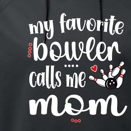 My Favorite Bowler Calls Me Bowling Mom Bowler Mama Gift Performance Fleece Hoodie