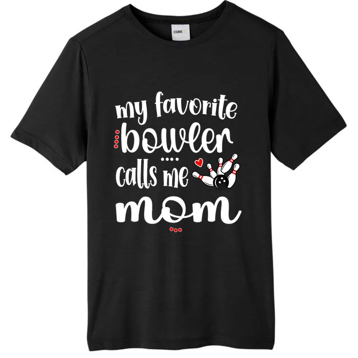 My Favorite Bowler Calls Me Bowling Mom Bowler Mama Gift ChromaSoft Performance T-Shirt