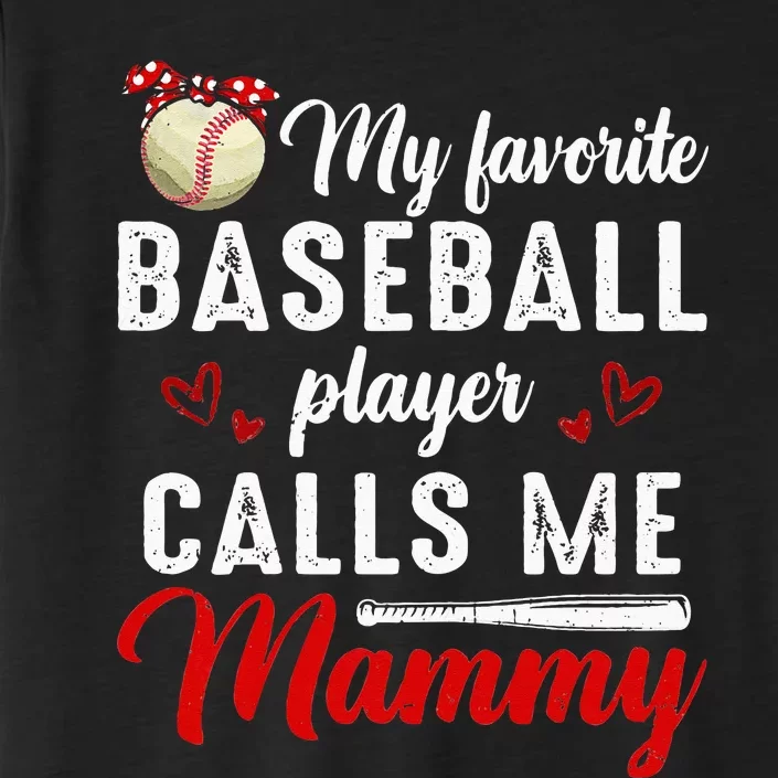 My Favorite Baseball Player Calls Me Mammy Cute Mothers Day ChromaSoft Performance T-Shirt