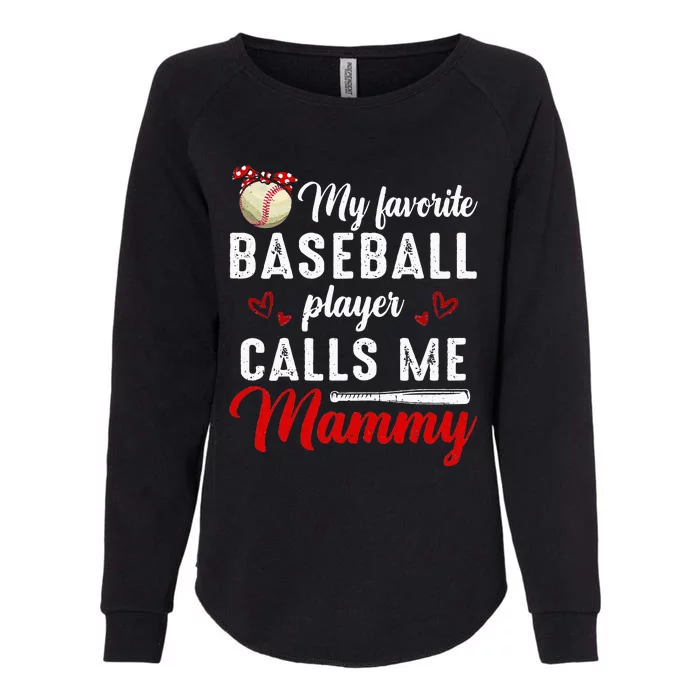 My Favorite Baseball Player Calls Me Mammy Cute Mothers Day Womens California Wash Sweatshirt