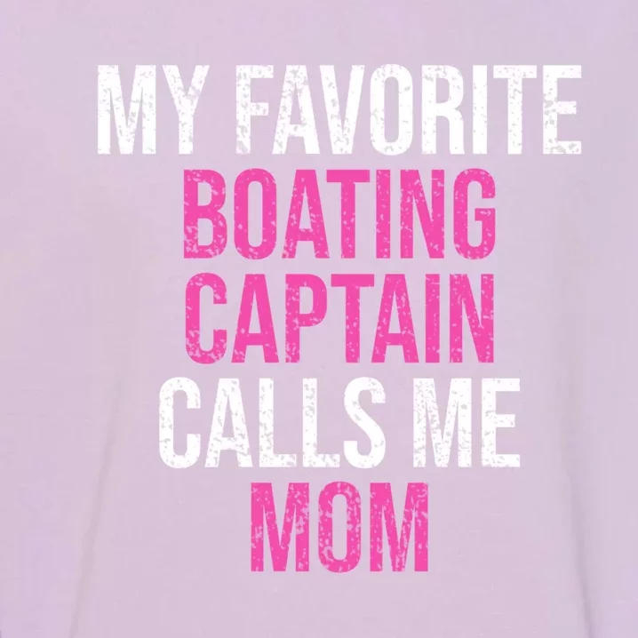 My Favorite Boating Captain Calls Me Mom Funny Mother Meaningful Gift Garment-Dyed Sweatshirt