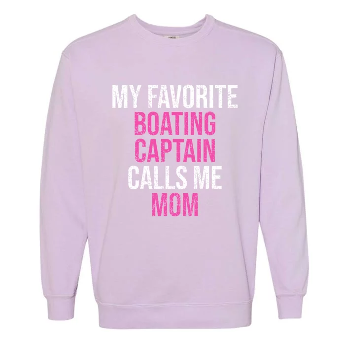 My Favorite Boating Captain Calls Me Mom Funny Mother Meaningful Gift Garment-Dyed Sweatshirt