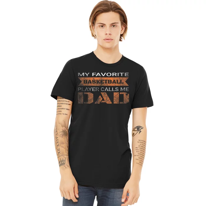 My Favorite Basketball Player Calls Me Dad Funny Quote Dad Premium T-Shirt