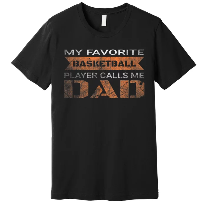 My Favorite Basketball Player Calls Me Dad Funny Quote Dad Premium T-Shirt