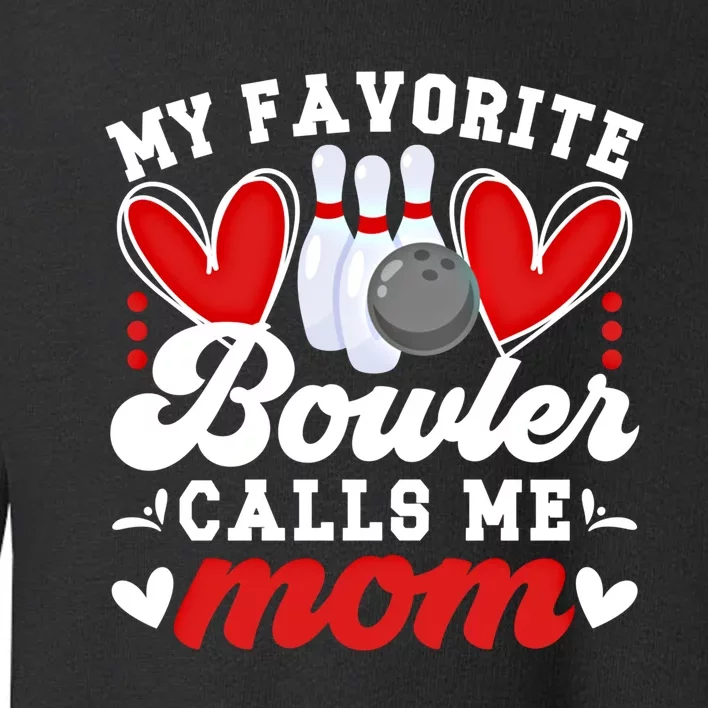 My Favorite Bowler Calls Me Mom Of A Bowler Mama Bowling Mom Gift Toddler Sweatshirt