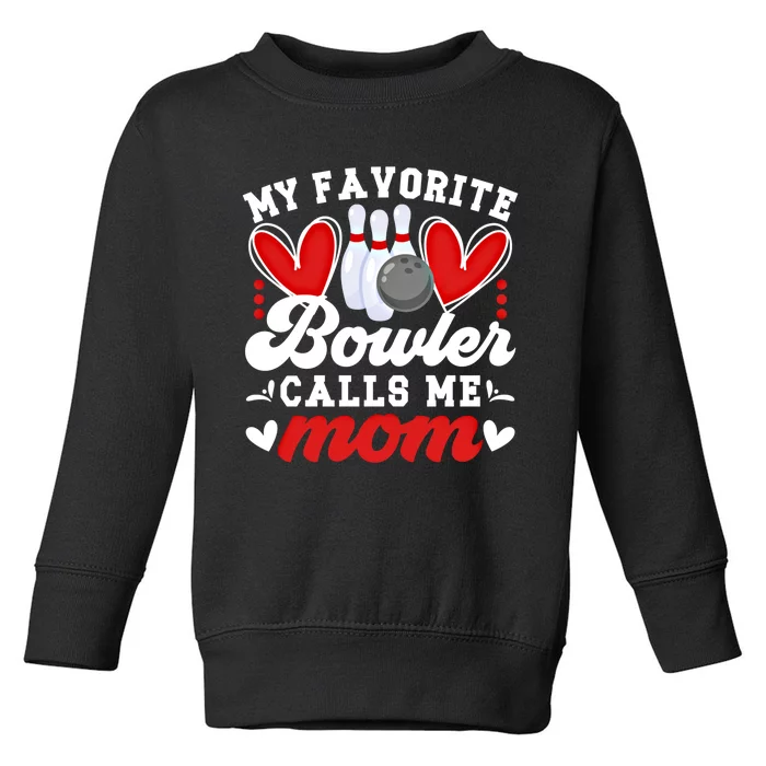 My Favorite Bowler Calls Me Mom Of A Bowler Mama Bowling Mom Gift Toddler Sweatshirt