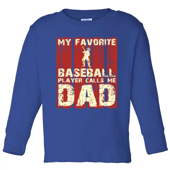 My Favorite Baseball Player Calls Me Dad Funny Gift Gift Toddler Long Sleeve Shirt