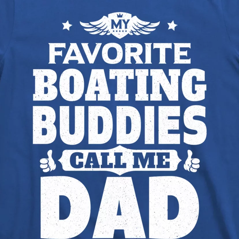 My Favorite Boating Buddies Call Me Dad Boating Great Gift T-Shirt