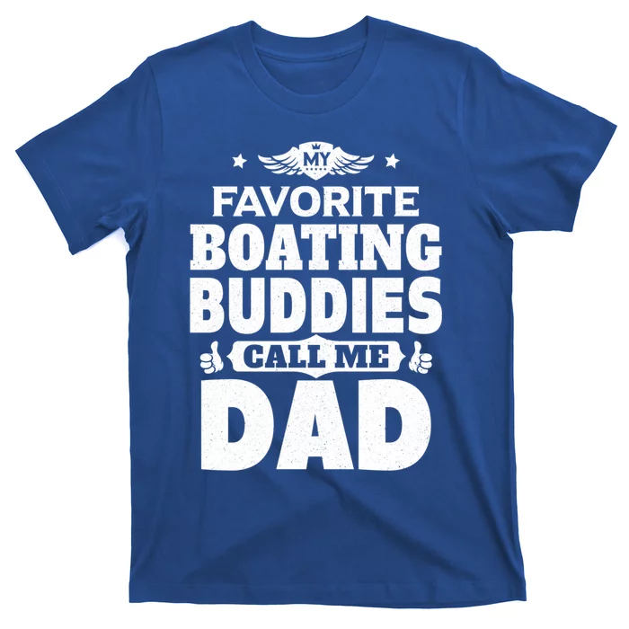 My Favorite Boating Buddies Call Me Dad Boating Great Gift T-Shirt