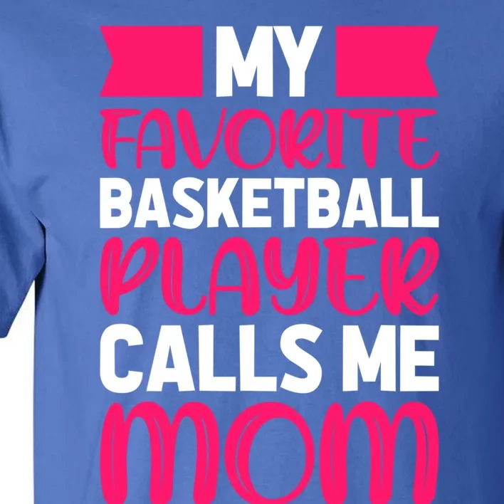 My Favorite Basketball Player Calls Me Mom Great Gift Tall T-Shirt