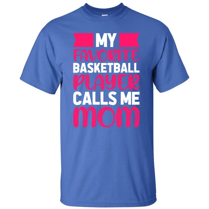 My Favorite Basketball Player Calls Me Mom Great Gift Tall T-Shirt