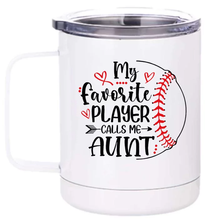 My Favorite Baseball Player Calls Me Aunt Front & Back 12oz Stainless Steel Tumbler Cup