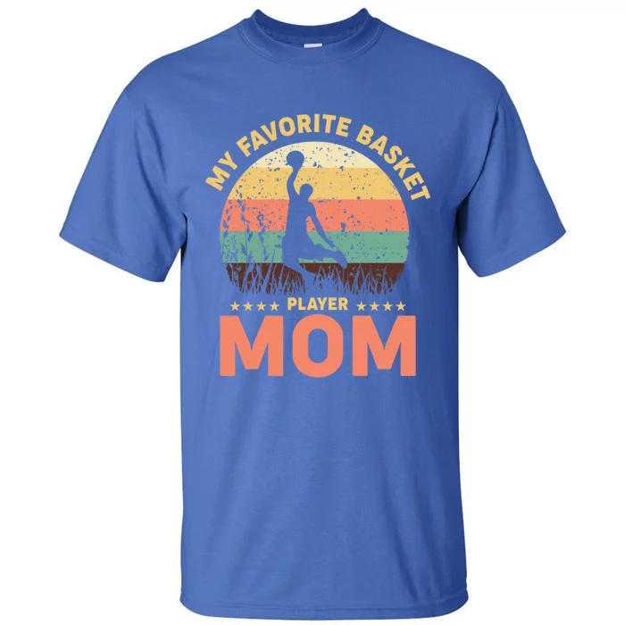 My Favorite Basket Player Mom Basketball Game Basketball Meaningful Gift Tall T-Shirt