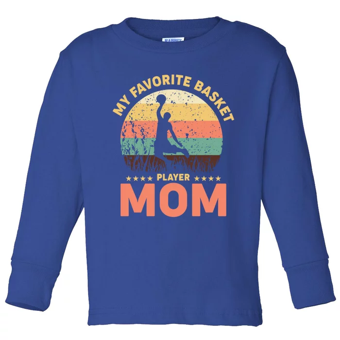 My Favorite Basket Player Mom Basketball Game Basketball Meaningful Gift Toddler Long Sleeve Shirt