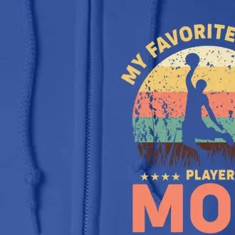 My Favorite Basket Player Mom Basketball Game Basketball Meaningful Gift Full Zip Hoodie