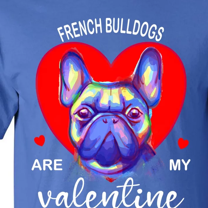 My French Bulldog Is My Valentine Frenchie Meaningful Gift Tall T-Shirt