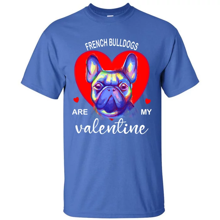 My French Bulldog Is My Valentine Frenchie Meaningful Gift Tall T-Shirt