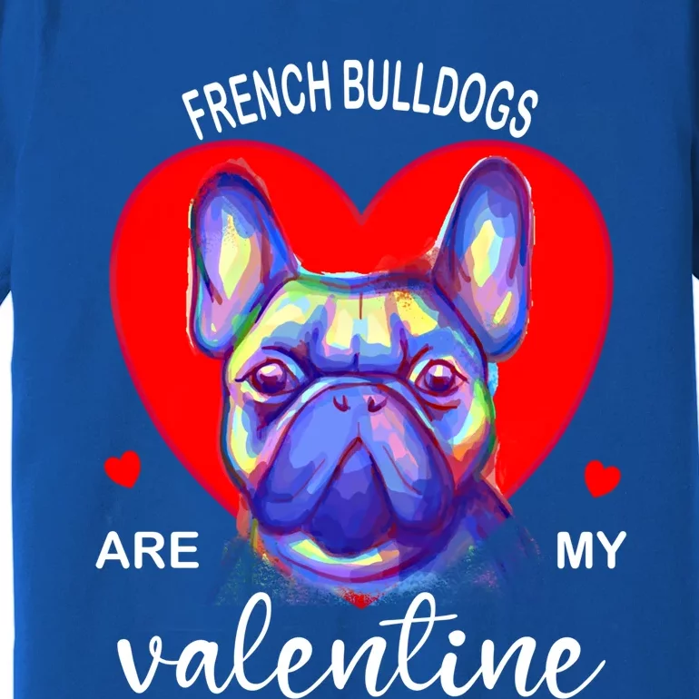 My French Bulldog Is My Valentine Frenchie Meaningful Gift Premium T-Shirt