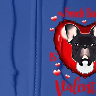 My French Bulldog Is My Valentine I French Bulldog Cool Gift Full Zip Hoodie