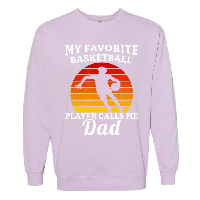 My Favorite Basketball Player Calls Me Dad Basketball Player Garment-Dyed Sweatshirt