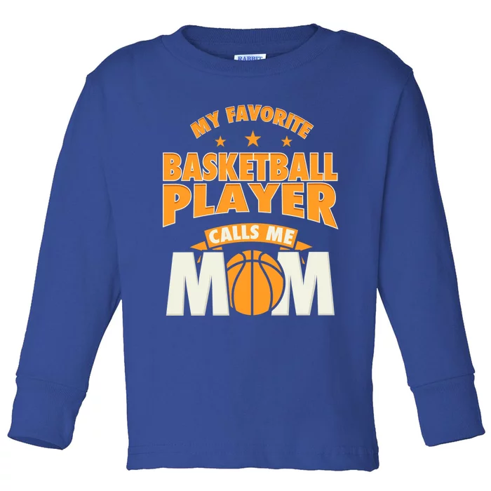 My Favorite Basketball Player Calls Me Mom Basketball Mom Cool Gift Toddler Long Sleeve Shirt